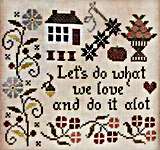 Click/tap for more details of Let's Do What We Love (cross stitch) by Jeannette Douglas